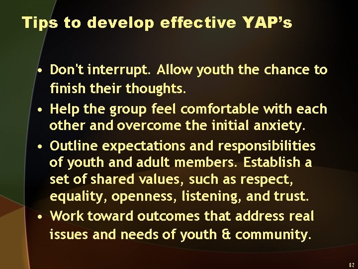 Tips to develop effective YAP’s • Don't interrupt. Allow youth the chance to finish