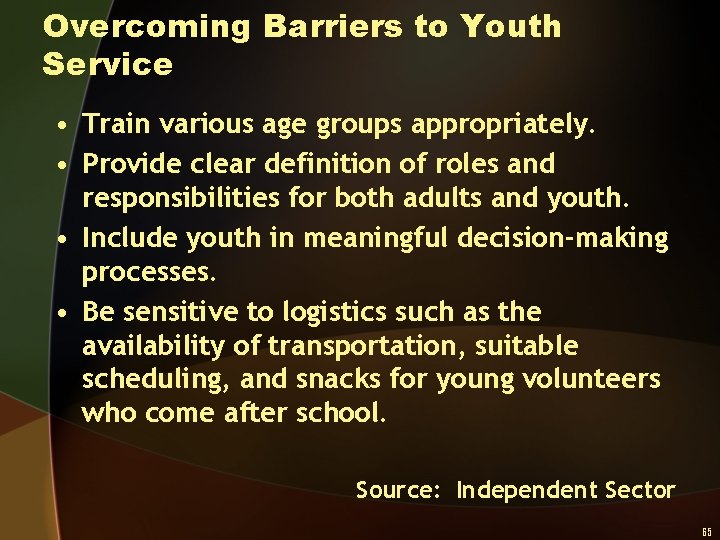 Overcoming Barriers to Youth Service • Train various age groups appropriately. • Provide clear