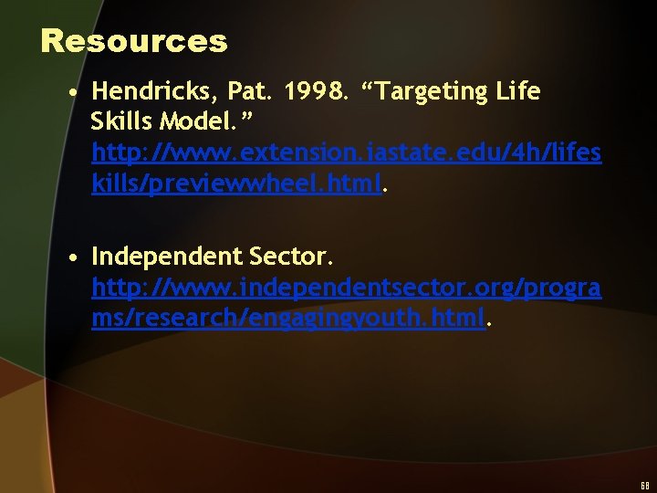 Resources • Hendricks, Pat. 1998. “Targeting Life Skills Model. ” http: //www. extension. iastate.