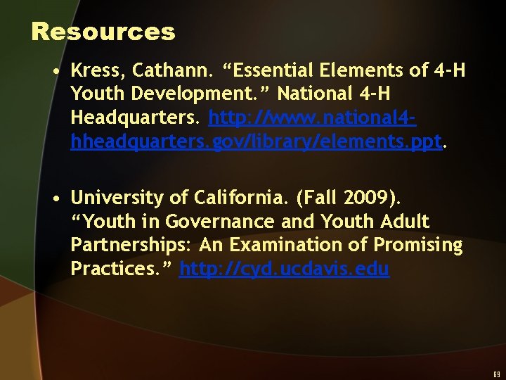 Resources • Kress, Cathann. “Essential Elements of 4 -H Youth Development. ” National 4