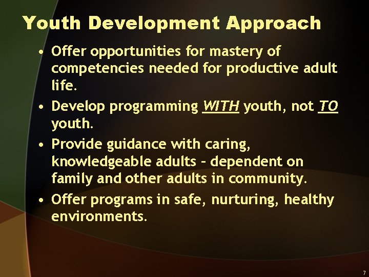 Youth Development Approach • Offer opportunities for mastery of competencies needed for productive adult