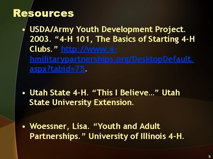 Resources • USDA/Army Youth Development Project. 2003. “ 4 -H 101, The Basics of