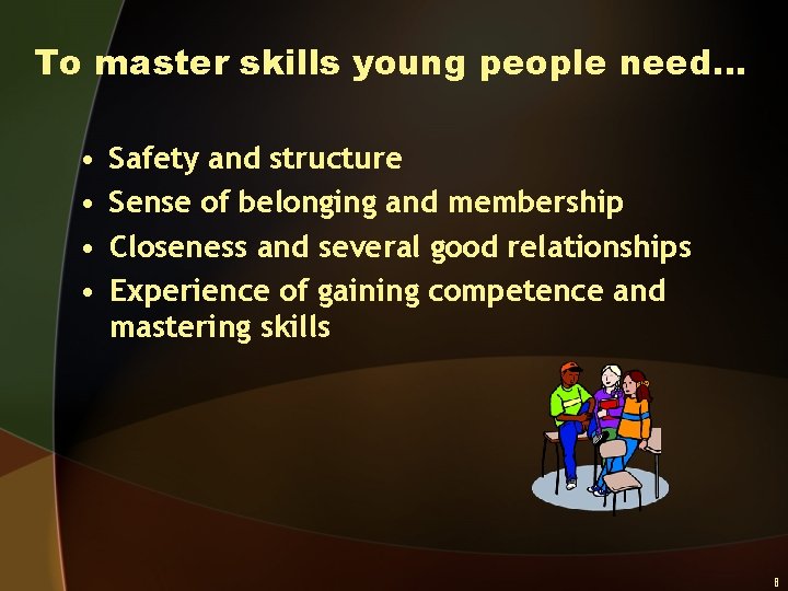 To master skills young people need… • • Safety and structure Sense of belonging