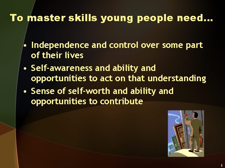 To master skills young people need… • Independence and control over some part of