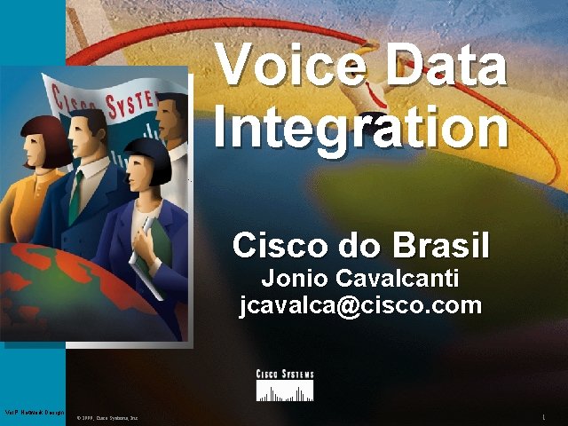 Voice Data Integration Cisco do Brasil Jonio Cavalcanti jcavalca@cisco. com Course Number Presentation_ID Vo.