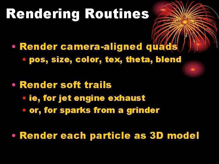 Rendering Routines • Render camera-aligned quads • pos, size, color, tex, theta, blend •