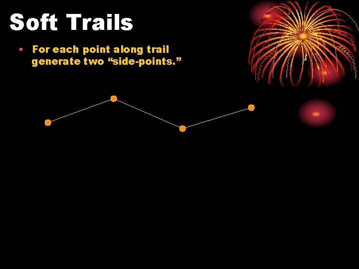 Soft Trails • For each point along trail generate two “side-points. ” 