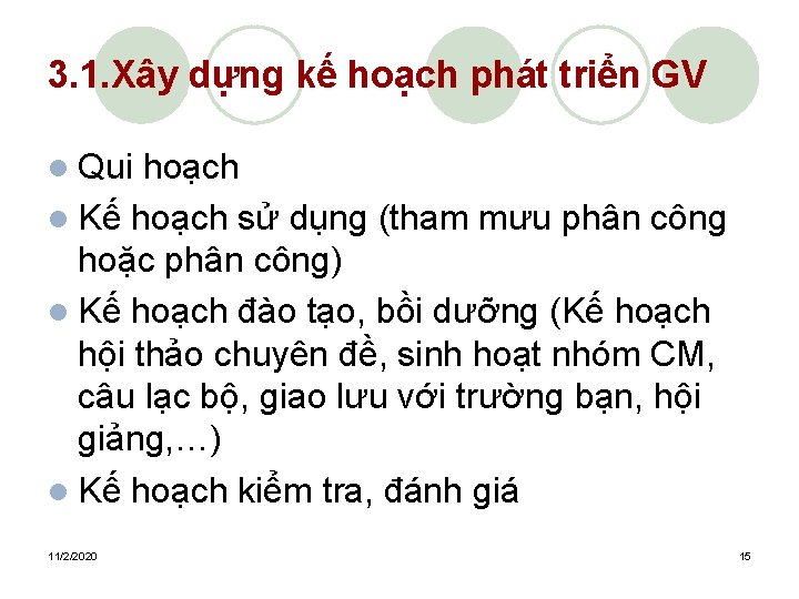 3. 1. Xây dựng kế hoạch phát triển GV l Qui hoạch l Kế