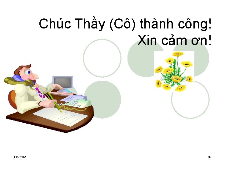 Chúc Thầy (Cô) thành công! Xin cảm ơn! 11/2/2020 49 