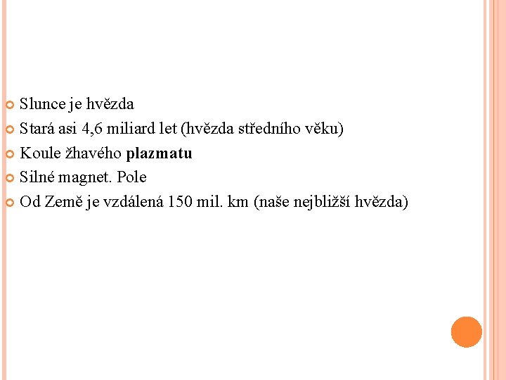 Slunce je hvězda Stará asi 4, 6 miliard let (hvězda středního věku) Koule žhavého