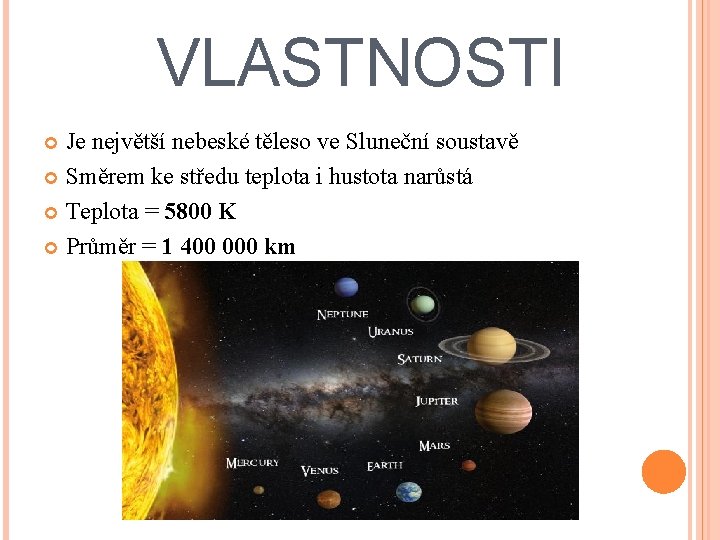 VLASTNOSTI Je největší nebeské těleso ve Sluneční soustavě Směrem ke středu teplota i hustota