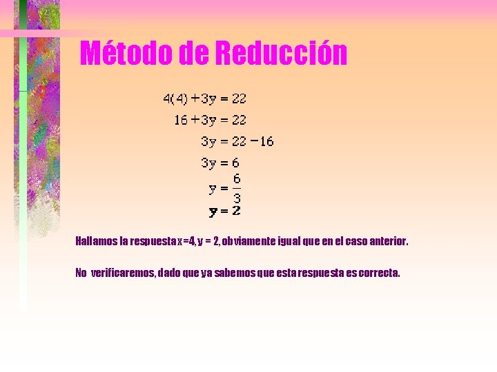 Método de Reducción Hallamos la respuesta x=4, y = 2, obviamente igual que en