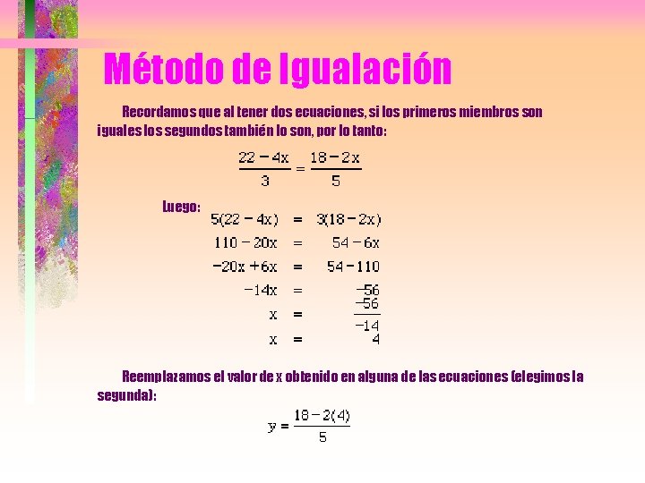 Método de Igualación Recordamos que al tener dos ecuaciones, si los primeros miembros son