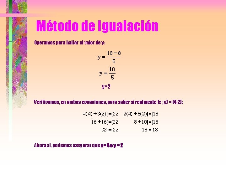 Método de Igualación Operamos para hallar el valor de y: y=2 Verificamos, en ambas