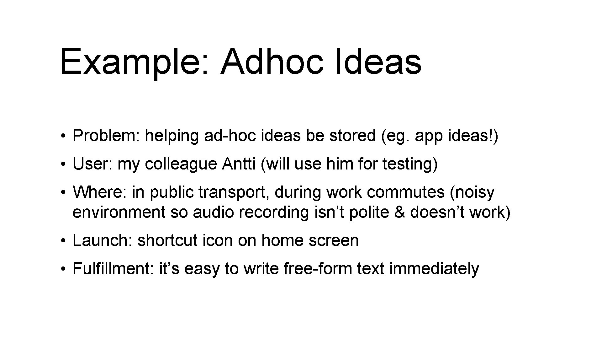 Example: Adhoc Ideas • Problem: helping ad-hoc ideas be stored (eg. app ideas!) •