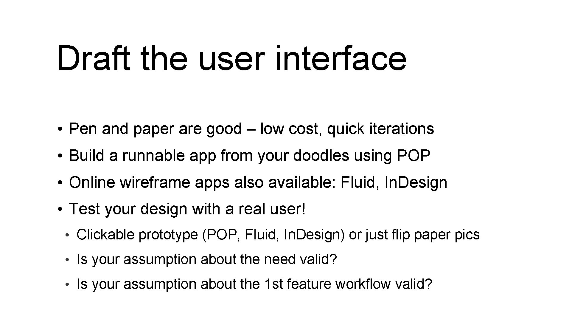 Draft the user interface • Pen and paper are good – low cost, quick
