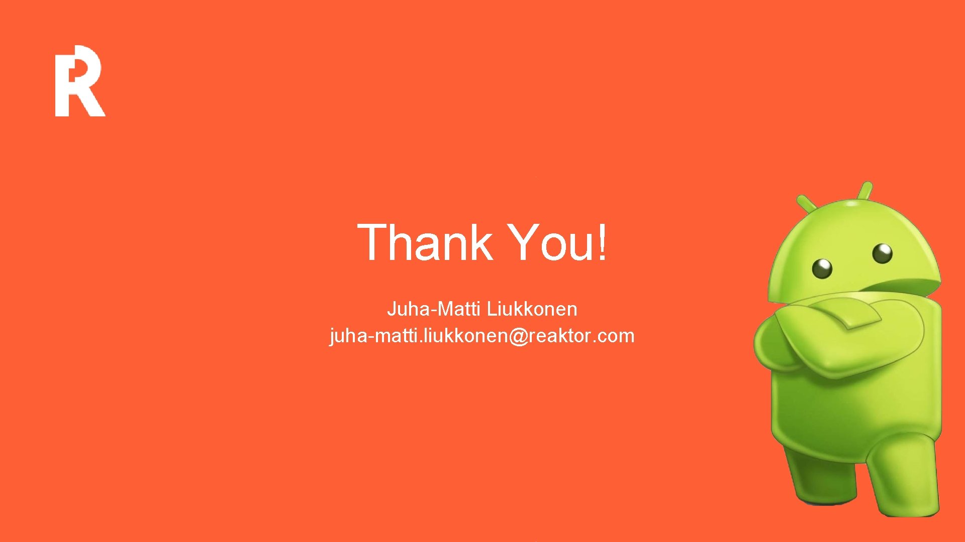Thank You! Juha-Matti Liukkonen juha-matti. liukkonen@reaktor. com 