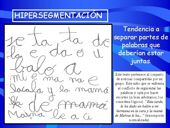 HIPERSEGMENTACIÓN Tendencia a separar partes de palabras que deberían estar juntas. Este texto pertenece