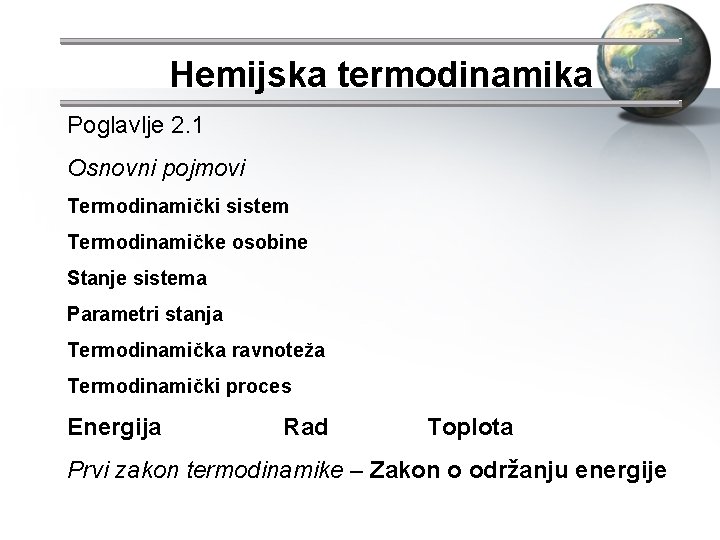 Hemijska termodinamika Poglavlje 2. 1 Osnovni pojmovi Termodinamički sistem Termodinamičke osobine Stanje sistema Parametri