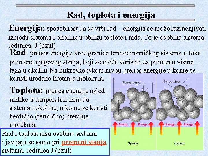 Rad, toplota i energija Energija: sposobnost da se vrši rad – energija se može