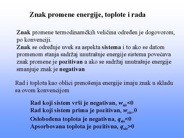 Znak promene energije, toplote i rada Znak promene termodinamčkih veličina određen je dogovorom, po