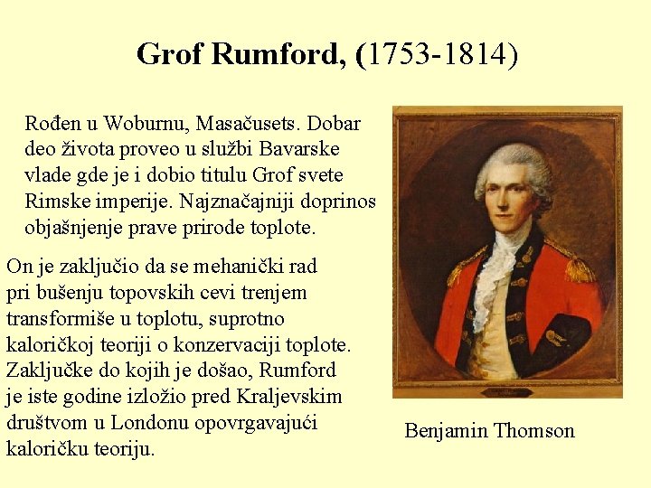 Grof Rumford, (1753 -1814) Rođen u Woburnu, Masačusets. Dobar deo života proveo u službi Grof Rumford, (1753 -1814) Rođen u Woburnu, Masačusets. Dobar deo života proveo u službi