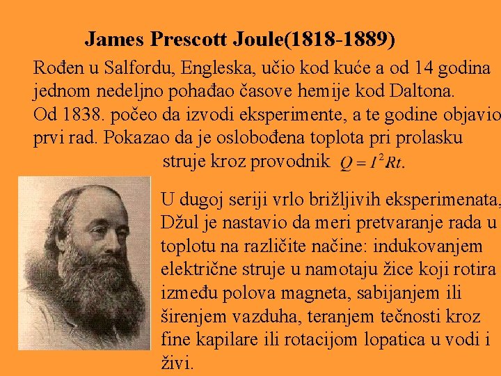 James Prescott Joule(1818 -1889) Rođen u Salfordu, Engleska, učio kod kuće a od 14 James Prescott Joule(1818 -1889) Rođen u Salfordu, Engleska, učio kod kuće a od 14