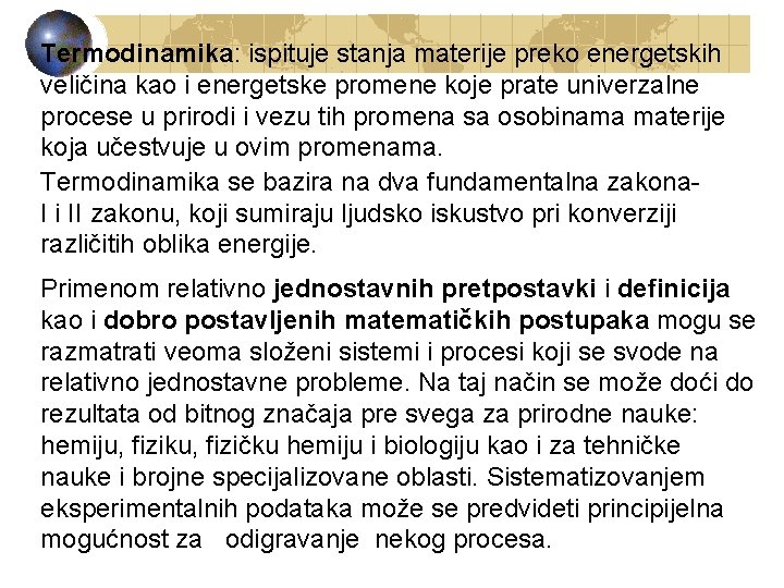 Termodinamika: ispituje stanja materije preko energetskih veličina kao i energetske promene koje prate univerzalne