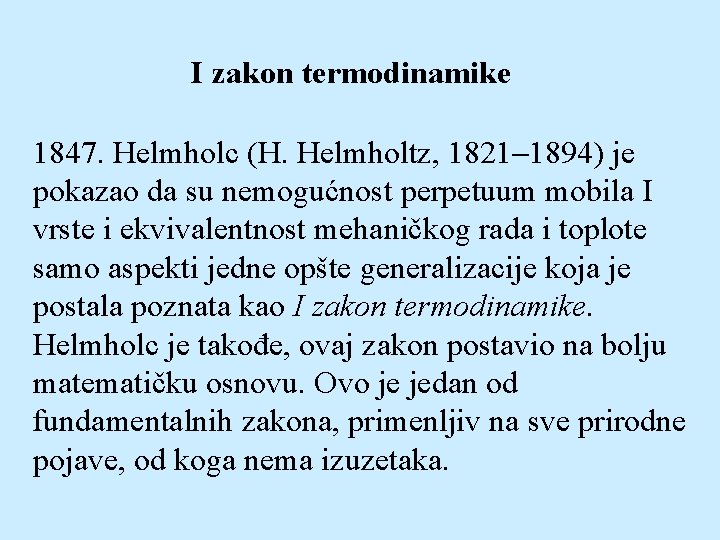 I zakon termodinamike 1847. Helmholc (H. Helmholtz, 1821 1894) je pokazao da su nemogućnost