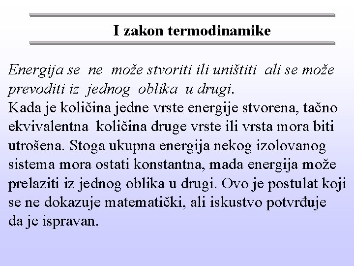 I zakon termodinamike Energija se ne može stvoriti ili uništiti ali se može prevoditi