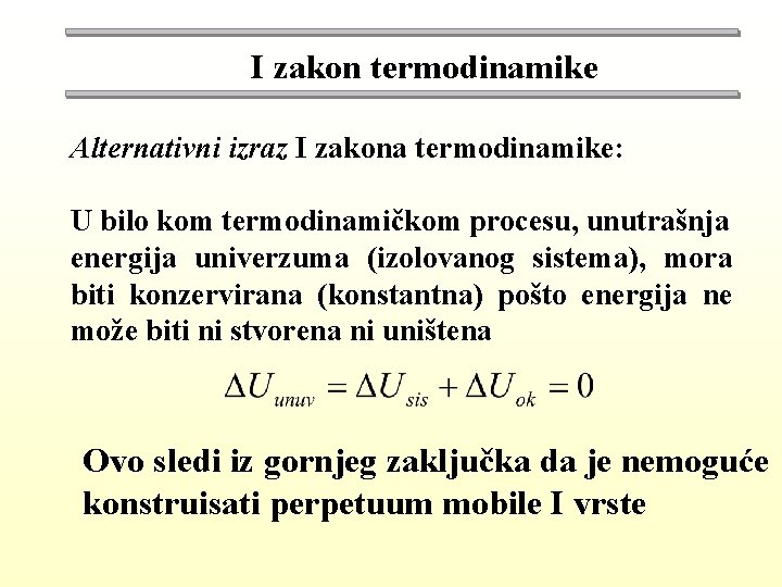 I zakon termodinamike Alternativni izraz I zakona termodinamike: U bilo kom termodinamičkom procesu, unutrašnja