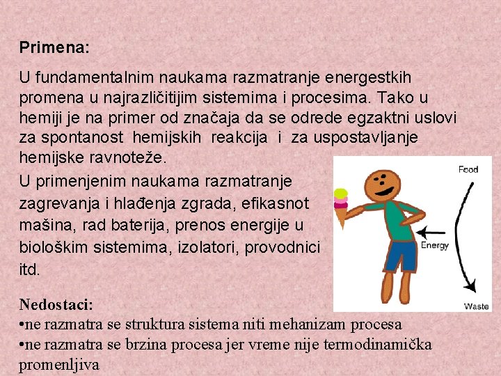 Primena: U fundamentalnim naukama razmatranje energestkih promena u najrazličitijim sistemima i procesima. Tako u