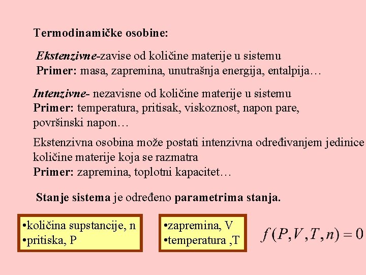 Termodinamičke osobine: Ekstenzivne-zavise od količine materije u sistemu Primer: masa, zapremina, unutrašnja energija, entalpija…