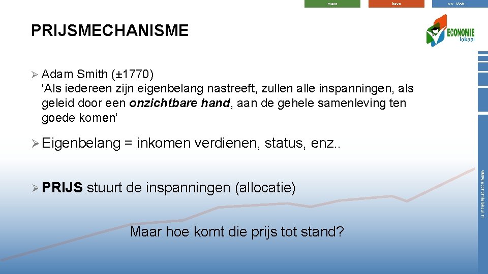 mavo havo >> vwo PRIJSMECHANISME Ø Adam Smith (± 1770) ‘Als iedereen zijn eigenbelang mavo havo >> vwo PRIJSMECHANISME Ø Adam Smith (± 1770) ‘Als iedereen zijn eigenbelang