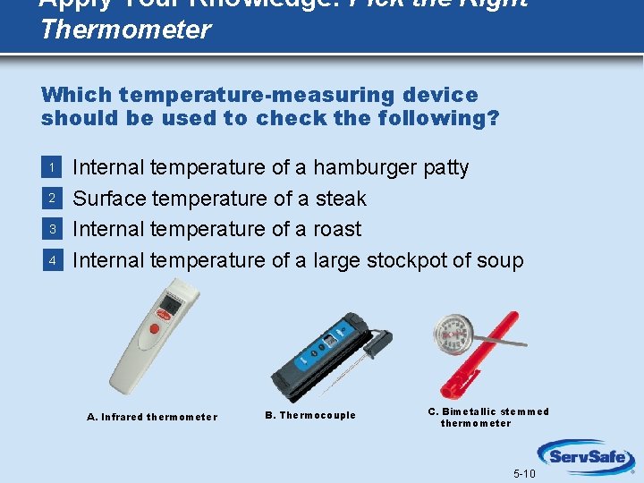 Apply Your Knowledge: Pick the Right Thermometer Which temperature-measuring device should be used to