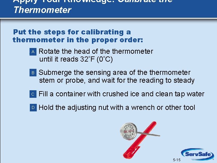 Apply Your Knowledge: Calibrate the Thermometer Put the steps for calibrating a thermometer in