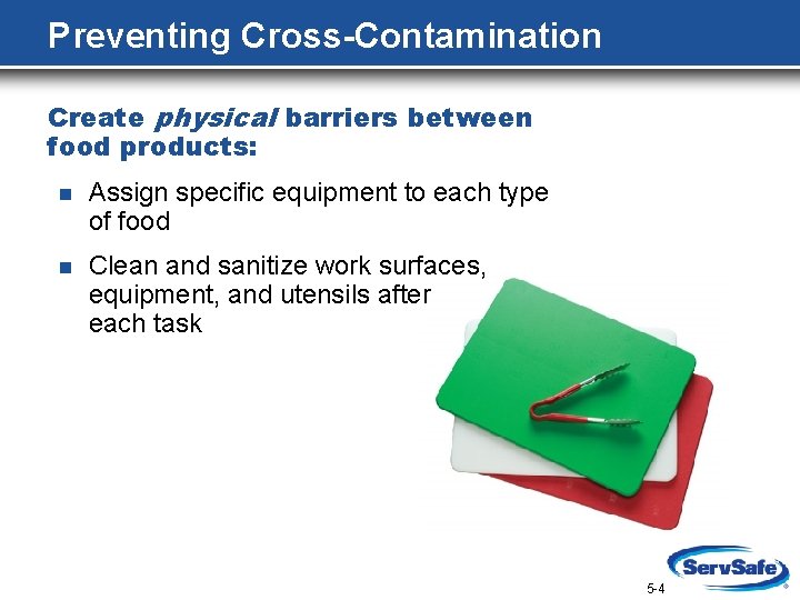 Preventing Cross-Contamination Create physical barriers between food products: n Assign specific equipment to each