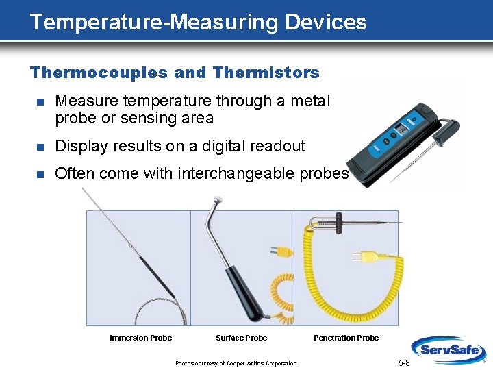 Temperature-Measuring Devices Thermocouples and Thermistors n Measure temperature through a metal probe or sensing