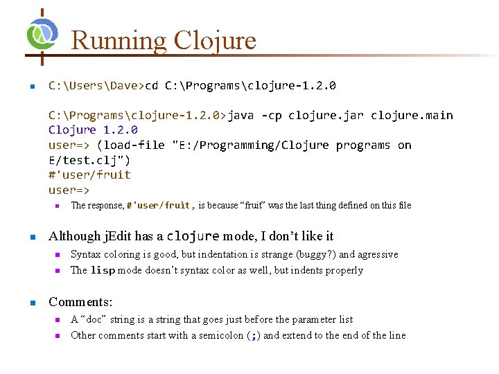 Running Clojure n C: UsersDave>cd C: Programsclojure-1. 2. 0>java -cp clojure. jar clojure. main Running Clojure n C: UsersDave>cd C: Programsclojure-1. 2. 0>java -cp clojure. jar clojure. main