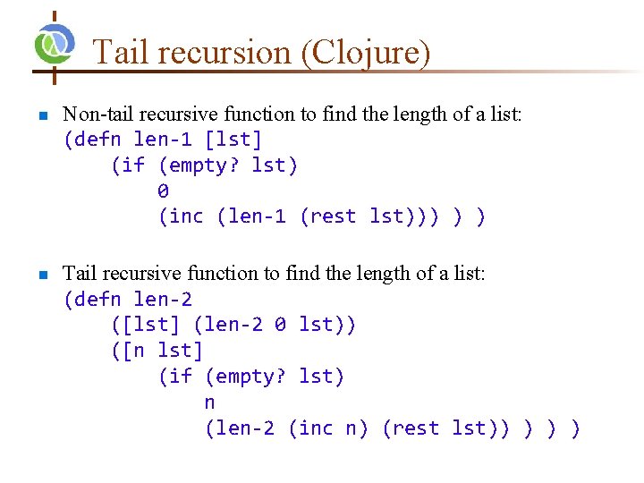 Tail recursion (Clojure) n n Non-tail recursive function to find the length of a Tail recursion (Clojure) n n Non-tail recursive function to find the length of a