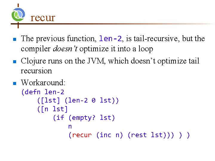 recur n n n The previous function, len-2, is tail-recursive, but the compiler doesn’t recur n n n The previous function, len-2, is tail-recursive, but the compiler doesn’t