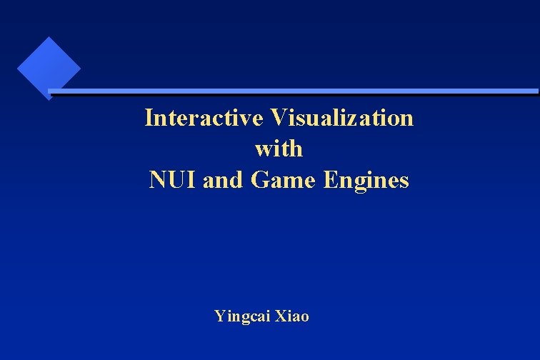  Interactive Visualization with NUI and Game Engines Yingcai Xiao 