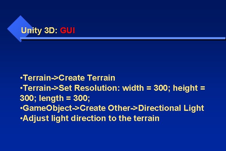  Unity 3 D: GUI • Terrain->Create Terrain • Terrain->Set Resolution: width = 300;