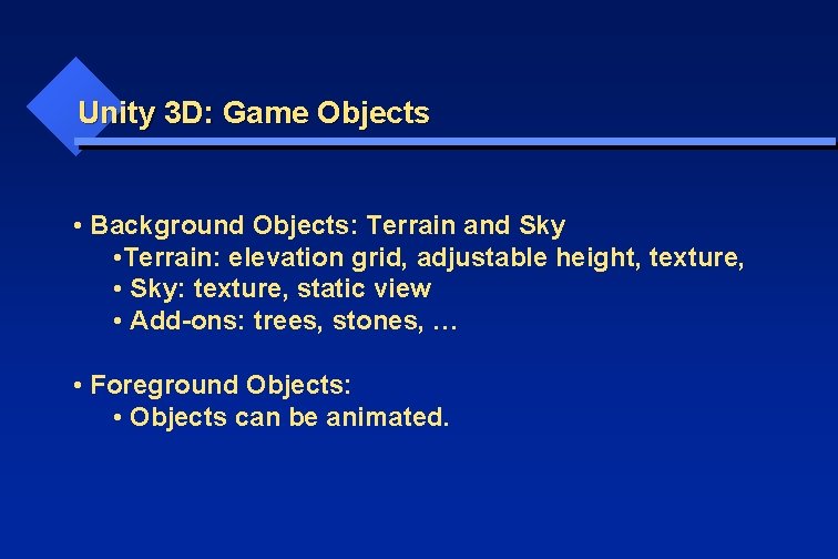 Unity 3 D: Game Objects • Background Objects: Terrain and Sky • Terrain: elevation