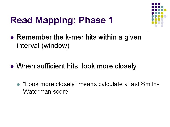 Read Mapping: Phase 1 l Remember the k-mer hits within a given interval (window)