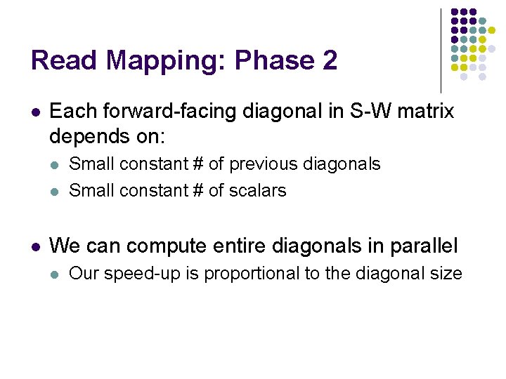Read Mapping: Phase 2 l Each forward-facing diagonal in S-W matrix depends on: l