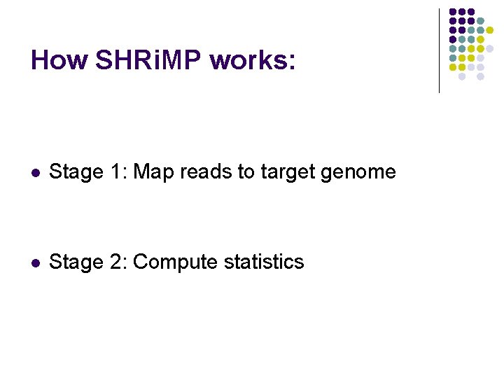 How SHRi. MP works: l Stage 1: Map reads to target genome l Stage