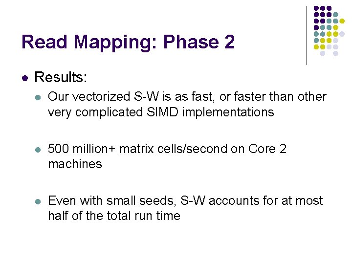 Read Mapping: Phase 2 l Results: l Our vectorized S-W is as fast, or