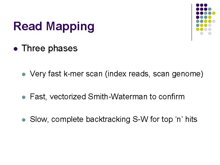 Read Mapping l Three phases l Very fast k-mer scan (index reads, scan genome)