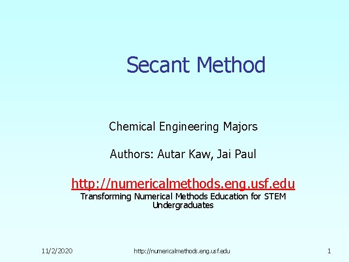 Secant Method Chemical Engineering Majors Authors: Autar Kaw, Jai Paul http: //numericalmethods. eng. usf.